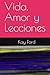 Vida, Amor y Lecciones by Kay Ford