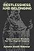 Restlessness and Belonging by Autumn Alcott Ridenour