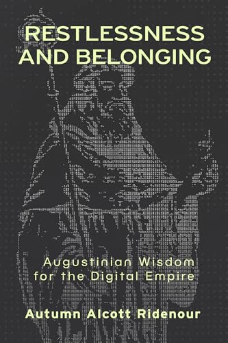 Restlessness and Belonging: Augustinian Wisdom for the Digital Empire (Hardcover)