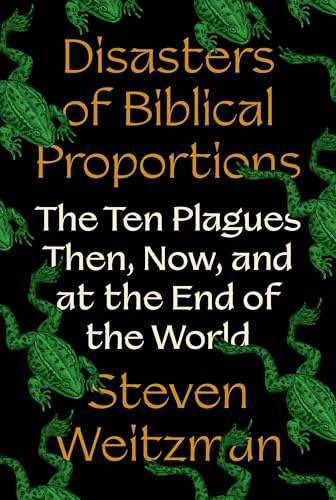 Disasters of Biblical Proportions: The Ten Plagues Then, Now, and at the End of the World (Hardcover)