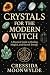 Crystals for the Modern Witch by Cressida Moonwylde Crystals for the Modern Witch by Cressida Moonwylde