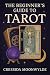 Tarot for Beginners: A Practical and Intuitive Guide to Reading Cards, Understanding Spreads, and Trusting Your Inner Wisdom (The Modern Witch’s Library)