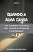 Quando a Alma Cansa: Um cam...