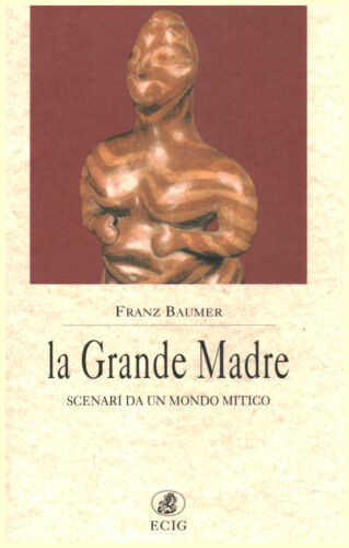 La Grande Madre. Scenari da un mondo mitico