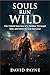 SOULS RUN WILD: The Untold Journey of a Soldier Through War, & Determined Survival