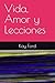 Vida, Amor y Lecciones by Kay Ford
