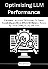 Optimizing LLM Performance: Framework-Agnostic Techniques for Speed, Scalability, and Cost-Efficient Inference Across PyTorch, ONNX, vLLM, and More