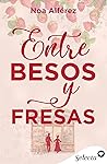 Entre besos y fresas by Noa Alférez
