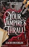 Your Vampire's Thrall by Lacey Buckles