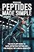 Peptides Made Simple: The No-Fluff Guide to Safe, Effective Peptide Use for Muscle, Fat Loss & Longevity