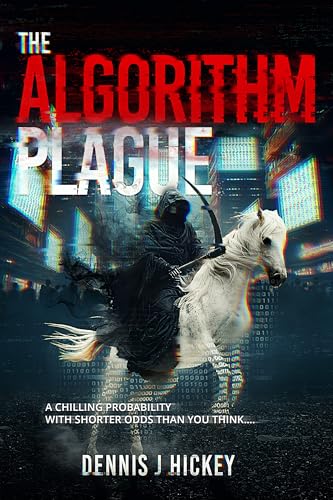 The Algorithm Plague: A Chilling Probability With Shorter Odds Than You Think… (Kindle Edition)