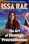 The Art of Strategic Procrastination by Issa Rae