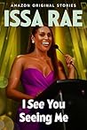 I See You Seeing Me by Issa Rae