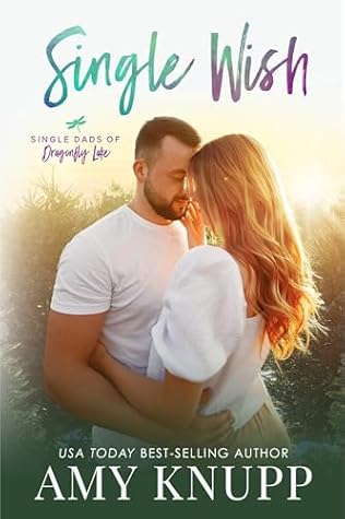 Single Wish: An Enemies to Lovers Second Chance Romance (Single Dads of Dragonfly Lake Book 5)