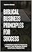 Biblical Business Principles for Success by Timothy Strong