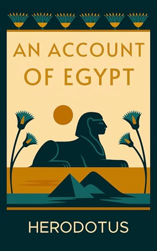 An Account of Egypt: The Histories: A 2,000-Year-Old Travelogue from the First Tourist in Egypt — Introduced and Annotated for the Modern Reader (Kindle Edition)