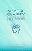 Mental Clarity: A Practical Guide for Overthinkers