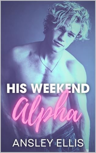 His Weekend Alpha (Kindle Edition)