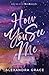 How You See Me by Alexandra   Grace
