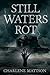 Still Waters Rot by Charlene Mattson Still Waters Rot by Charlene Mattson