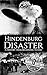 The Hindenburg Disaster: A History from Beginning to End