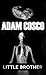 Little Brother by Adam Cosco Little Brother by Adam Cosco