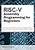 RISC-V Assembly Programming for Beginners: A Practical Guide to Writing, Running, and Debugging RISC-V Code from Scratch Using QEMU, the GNU Toolchain, and Real Hardware