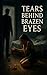 Tears Behind Brazen Eyes: A...
