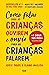 Como Falar para as Crianças Ouvirem e Ouvir para as Crianças Falarem