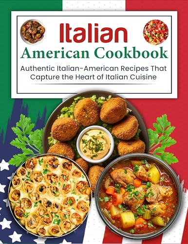Italian American Cookbook: Authentic Italian-American Recipes That Capture the Heart of Italian Cuisine (Kindle Edition)