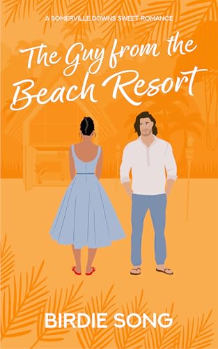 The Guy from the Beach Resort: A sweet slow-burn fake dating romance (Somerville Downs)