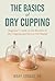 The Basics of Dry Cupping: ...