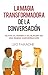 La magia transformadora de la conversación (Spanish Edition)
