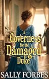A Governess for the Damaged Duke: A Historical Regency Romance Novel (Serenades of Love Book 2) A Governess for the Damaged Duke: A Historical Regency Romance Novel (Serenades of Love Book 2)