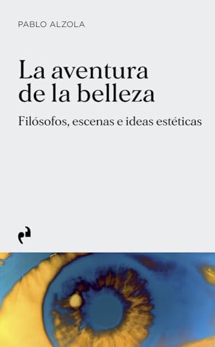 LA AVENTURA DE LA BELLEZA: Filósofos, escenas e ideas estéticas (Paperback)