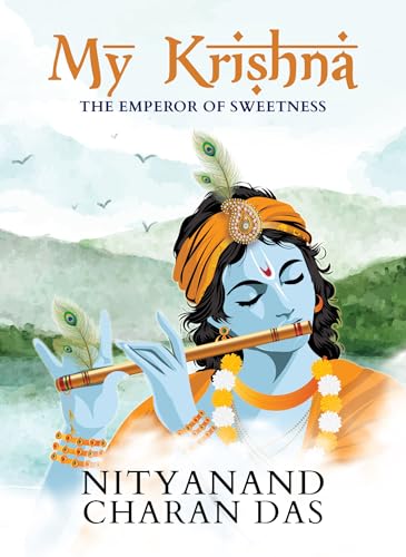 My Krishna: The Emperor of Sweetness | Little book of Shri Krishna stories | Divine gift of devotion | Radha-Krishna stories (Kindle Edition)