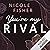 You're My Rival by Nicole Fisher