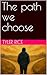 The path we choose (The lif...