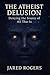 The Atheist Delusion: Denyi...