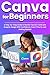 Canva For Beginners: A Step...