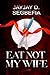 Eat Not My Wife