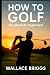 How to Golf (For Absolute B...