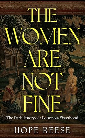 The Women Are Not Fine: The Dark History of a Poisonous Sisterhood