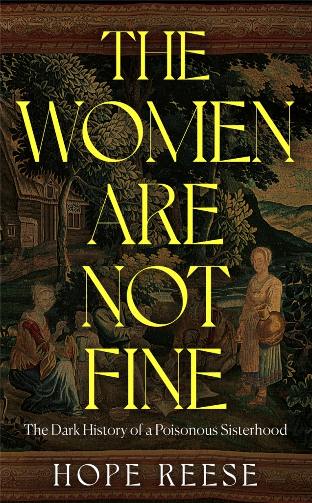 The Women Are Not Fine: The Dark History of a Poisonous Sisterhood (Hardcover)