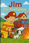Jim The Firefighter: Coloring Book
