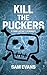 Kill the Puckers by Sam Evans Kill the Puckers by Sam Evans