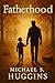 Fatherhood by Michael S. Huggins