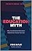 The Education Myth: Why Con...