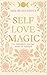 SELF LOVE MAGIC: An embodied journey home to yourself (Real Magic books by Iris Beaglehole)