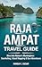 Raja Ampat Travel Guide: "D...